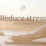 10 Daily Habits to Reduce Stress Naturally