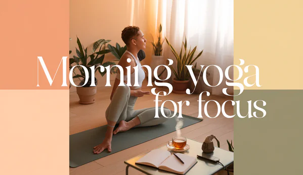 Benefits of Morning Yoga for Focus